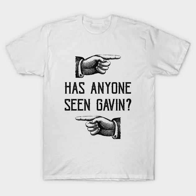 Has Anyone Seen Gavin? T-Shirt by sheepypu